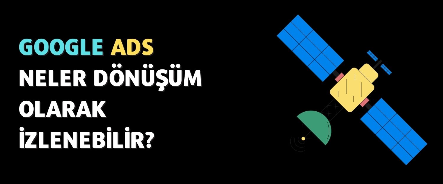 Google Ads ve Dönüşüm İzleme